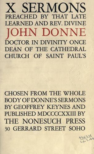 10 sermons preached by that late learned and rev. divine John Donne, doctor in divinity, once dean of the cathedral church of Saint Paul's. by John Donne