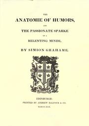 Cover of: Anatomie of Humors, And the Passionate Sparke of a Relenting Minde | Simion Grahame
