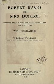 Cover of: Robert Burns and Mrs. Dunlop: correspondence now published for the first time, with elucidations