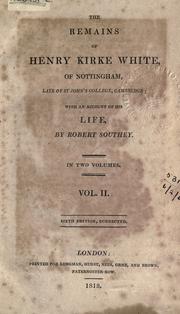 Cover of: The remains of Henry Kirke White of Nottingham, late of St. John's College, Cambridge. by Henry Kirke White