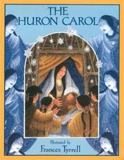 Cover of: The Huron carol by Brébeuf, Jean de Saint, Jean de Brebeuf, Frances Tyrrell, Brébeuf, Jean de Saint