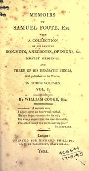 Cover of: Memoirs of Samuel Foote, Esq., with a collection of his genuine bon-mots, anecdotes, opinions, &c. mostly original, and three of his dramatic pieces not published in his works