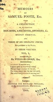 Cover of: Memoirs of Samuel Foote, Esq., with a collection of his genuine bon-mots, anecdotes, opinions, &c. mostly original, and three of his dramatic pieces not published in his works by William Cook