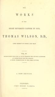 Cover of: The works of the right reverend father in God, Thomas Wilson, D.D., Lord Bishop of Sodor and Man. by Wilson, Thomas