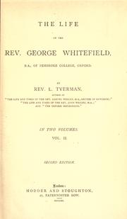 Cover of: The life of the Rev. George Whitefield, B.A., of Pembroke College, Oxford by Luke Tyerman