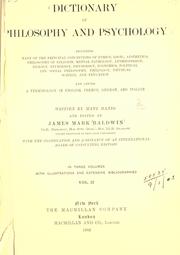 Cover of: Dictionary of philosophy and psychology: including many of the principal conceptions of ethics, logic, aesthetics, philosophy of religion, mental pathology, anthropology, biology, neurology, physiology, economics, political and social philosophy, philology, physical science, and education; and giving a terminology in English, French, German, and Italian.