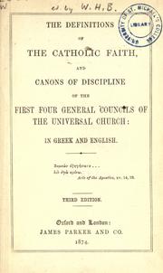 Cover of: Definitions of the Catholic faith and canons of discipline of the first four general councils of the Universal Church: in Greek and English.