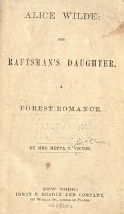 Cover of: Alice Wilde: the raftsman's daughter: a forest romance