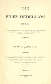 Cover of: The Fries rebellion, 1798-99: an armed resistance to the House tax law, passed by Congress, July 9, 1798, in Bucks and Northampton Counties, Pennsylvania.