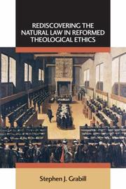 Cover of: Rediscovering the Natural Law in Reformed Theological Ethics (Emory University Studies in Law and Religion) by Stephen J. Grabill