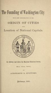 Cover of: The founding of Washington City: with some considerations on the origin of cities and location of national capitals ; an address read before the Maryland Historical Society, May 12th, 1879