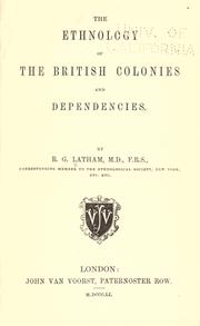 Cover of: The ethnology of the British colonies and dependencies by Robert Gordon Latham, Robert Gordon Latham