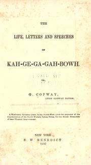 Cover of: life, letters and speeches of Kah-ge-ga-gah-bowh, or, G. Copway, chief Ojibway nation.
