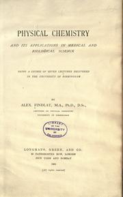 Cover of: Physical chemistry and its applications in medical and biological science: being a course of seven lectures delivered in the University of Birmingham