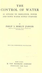 Cover of: The control of water as applied to irrigation, power and town water supply purposes