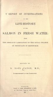Cover of: Report of investigations on the life-history of the salmon in fresh water: from the Research laboratory of the Royal College of Physicians of Edinburgh.
