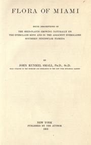 Cover of: Flora of Miami: being descriptions of the seed-plants growing naturally on the Everglade keys and in the adjacent Everglades, southern peninsular Florida