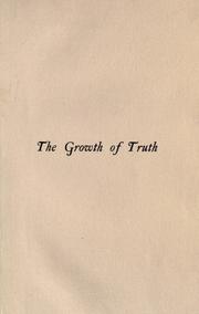 Cover of: growth of truth as illustrated in the discovery of the circulation of the blood: being the Harveian oration delivered at the Royal college of physicians, London, October 18, 1906