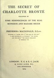 The secret of Charlotte Brontë followed by some reminiscences of the real Monsieur and Madame Heger by Frederika Richardson Macdonald