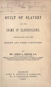 Cover of: guilt of slavery: and the crime of slaveholding, demonstrated from the Hebrew and Greek scriptures.