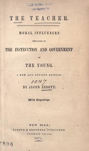 Cover of: The teacher.: Moral influences employed in the instruction and government of the young.