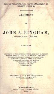 Cover of: Trial of the conspirators, for the assassination of President Lincoln, &c.: argument of John A. Bingham, special judge advocate, in reply to the arguments of the several counsel for Mary E. Surratt, David E. Herold, Lewis Payne, George A. Atzerodt, Michael O'Laughlin, Samuel A. Mudd, Edward Spangler, and Samuel Arnold, charged with conspiracy and the murder of Abraham Lincoln, late president of the United States.
