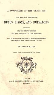 Cover of: monograph of the genus Bos.: The natural history of bulls, bisons, and buffaloes. Exhibiting all the known species, and the more remarkable varieties. With an introduction, containing an account of experiments on rumination, from the French of M. Flourens.