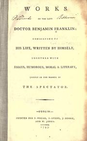 Cover of: Works of the late Doctor Benjamin Franklin: consisting of his life, written by himself; together with essays, humorous, moral & literary, chiefly in the manner of the Spectator.