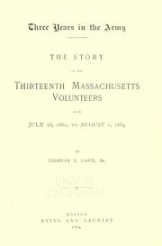 Cover of: Three years in the army.: The story of the Thirteenth Massachusetts volunteers form July 16, 1861, to August 1, 1864.