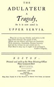 Cover of: The adulateur; a tragedy: as it is now acted in Upper Servia.