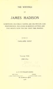 Cover of: The writings of James Madison: comprising his public papers and his private correspondence, including numerous letters and documents now for the first time printed