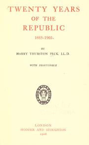 Twenty years of the republic, 1885-1905 by Harry Thurston Peck