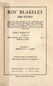 Cover of: Roy Blakeley, his story: being the true narrative of his adventures and those of his troop ... / arranged by himself with the assistance of Pee-wee Harris and Percy Keese Fitzhugh ... ; illustrated by Howard L. Hastings, published with the approval of The Boy Scouts of America.