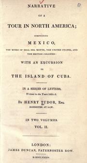 Cover of: Narrative of a tour in North America: comprising Mexico, the mines of Real del Norte, the United States, and the British colonies : with an excursion to the island of Cuba : in a series of letters