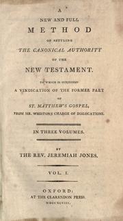 Cover of: A new and full method of settling the canonical authority of the New Testament.: To which is subjoined A vindication of the former part of St. Matthew's Gospel, from Mr. Whiston's charge of dislocations.