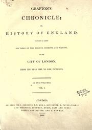 Cover of: Grafton's chronicle: or, History of England.  To which is added his table of the bailiffs, sherrifs, and mayors, of the city of London.  From the year 1189 to 1558, inclusive.