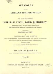 Cover of: Memoirs of the life and administration of the Right Honourable William Cecil, lord Burghley ... Containing an historical view of the times in which he lived, and of the many eminent and illustrious persons with whom he was connected by Edward Nares