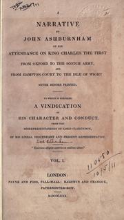 Cover of: A narrative by John Ashburnham of his attendance on King Charles the First from Oxford to the Scotch army, and from Hampton-Court to the Isle of Wight: to which is prefixed a vindication of his character and conduct, from the misrepresentations of Lord Clarendon