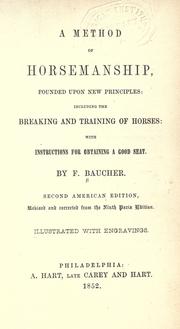 Cover of: A method of horsemanship: founded upon new principles: including the breaking and training of horses : with instructions for obtaining a good seat