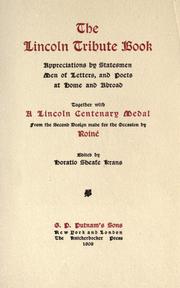 Cover of: The Lincoln tribute book: appreciations by statesmen, men of letters, and poets at home and abroad, together with a Lincoln Centenary Medal from the second design made for the occasion by Roiné