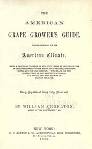 Cover of: American grape grower's guide.: Intended especially for the American climate. Being a practical treatise on the cultivation of the grape-vine in each department of hot house, cold grapery, retarding house, and out door culture with plans for the construciton of the requisite buildings, and giving the best methods of heating the same.
