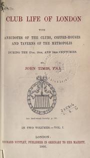 Cover of: Club life of London, with anecdotes of the clubs, coffee-houses and taverns of the metropolis during the 17th, 18th and 19th centuries.