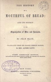 Cover of: The history of a mouthful of bread: and its effect on the organization of men and animals