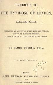 Cover of: Handbook to the environs of London, alphabetically arranged, containing an account of every town and village, and of all places of interest, within a circle of twenty miles round London. by Thorne, James