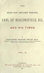 The Right Hon. Benjamin Disraeli, Earl of Beaconsfield, K. G., and His Times by Alexander Charles Ewald