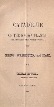 Cover of: A catalogue of the known plants: (Phænogamia and Pteridophyta) of Oregon, Washington, and Idaho