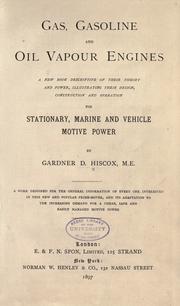 Cover of: Gas, gasoline, and oil vapor engines: a new book descriptive of their theory and power. Illustrating their design, construction, and operation, for stationary, marine, and vehicle motive power ...