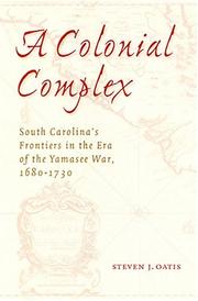 Cover of: A Colonial Complex: South Carolina's Frontiers in the Era of the Yamasee War, 1680-1730