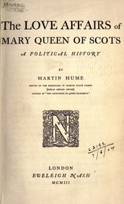 Cover of: The love affairs of Mary, queen of Scots by Martin Andrew Sharp Hume, Martin Andrew Sharp Hume