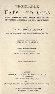 Cover of: Vegetable fats and oils: their practical preparation, purification, properties, adulteration and examination